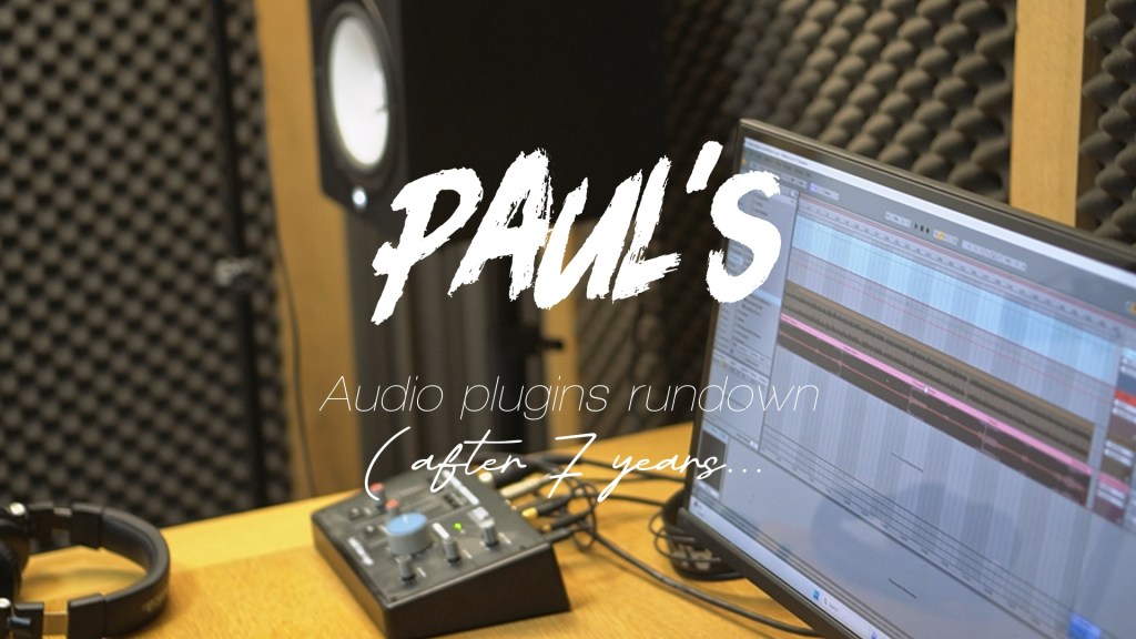 Paul`s audio plugins rundown (  after 7&nbsp;years…